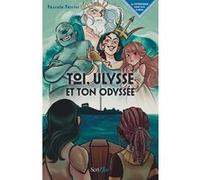 Toi, Ulysse et ton Odyssée Pascale Perrier (Auteur), Thuy-An Buis (Illustration)