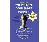 TOI VOULOIR COMPRENDRE FEMME ?