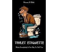 TOILET ETIQUETTE.: Rules Everybody Is Too Shy To Tell You.