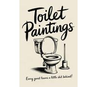 Toilet Paintings - Every guest leaves a little shit behind!: Hilarious bathroom guestbook for creative masterpieces and wild imagination - Come as a guest, leave as a creator!