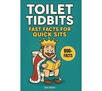 Toilet Tidbits: Fast Facts for Quick Sits: A Funny Toilet Trivia Book for Adults & Guests