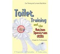 Toilet Training And The Autism Spectrum (Asd) (Paperback) Eve Fleming, Lorraine Macalister, Penny Dobson (Auteur)