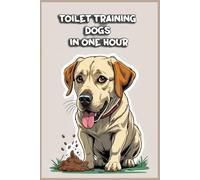 Toilet Training Dogs In One Hour: Funny gift - Notebook | Book with empty lined pages | 6" x 9" (15.24 x 22.86 cm) | 200 pages, Perfect gag gift