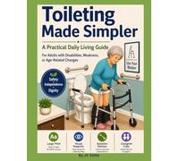 Toileting Made Simpler: A Practical Daily Living Guide For Adults with Disabilities, Weakness, or Age-Related Changes: Large Print, Visual Supports, ... Cues An Occupational Therapy Resource