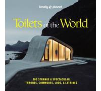 Toilets Of The World - 100 Strange & Spectacular Thrones, Commodes, Loos & Latrines