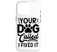 Toilettage Amusant pour Chien Your Dog Called I Fixed It Coque pour iPhone 16 Pro