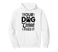 Toilettage Amusant pour Chien Your Dog Called I Fixed It Sweat à Capuche