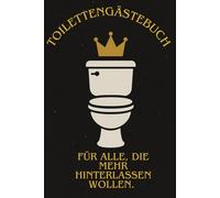 Toilettengästebuch - Für alle, die mehr hinterlassen wollen.: Das stilvolle Gästebuch für stille Momente - Lustige Gedanken, stille Minuten - ... Einträge - Kleine Pause - große Unterhaltung!