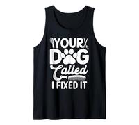 Toiletteur Amusant pour Chien Your Dog Called I Fixed It Débardeur