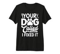 Toiletteur Amusant pour Chien Your Dog Called I Fixed It T-Shirt Haut de Gamme