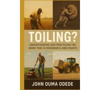Toiling?: Understanding And Practicing The Work That Is Meaningful And Counts