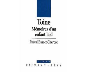 Toine Mémoires d'un enfant laid - Pascal Basset-Chercot - Calmann-Levy - broché - Livre