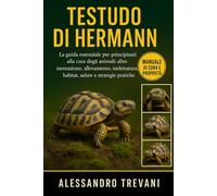 TOISE DI HERMANN: La guida essenziale per principianti alla cura degli animali: alimentazione, allevamento, toelettatura, habitat, salute e strategie pratiche