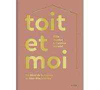 Toit et moi Du décor de la maison au bien-être intérieur - Caroline Watelet - Chene - broché - Guide