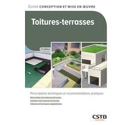 Toitures-terasses: Prescriptions techniques et recommandations pratiques - Étanchéité des toitures-terrasses - Isolation des toitures-terrasses - Toitures et terrasses végétalisées
