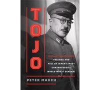 Tojo The Rise and Fall of Japan's Most Controversial World War II General - Peter Mauch - Belknap Press - ebook (ePub) - Livre