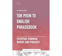 Tok Pisin To English Phrasebook - Everyday Common Words And Phrases