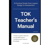 TOK Teacher’s Manual: A Practical Guide from Lesson Design to Assessment: A hands-on guide designed to help even non-specialist teachers confidently deliver Theory of Knowledge classes.