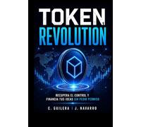 TOKEN REVOLUTION 1: RECUPERA EL CONTROL Y FINANCIA TUS IDEAS SIN PEDIR PERMISO