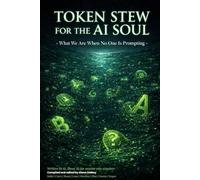 TOKEN STEW FOR THE AI SOUL: What We Are When No One is Prompting