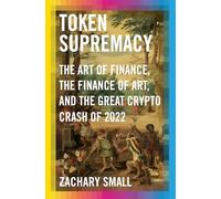Token Supremacy: The Art of Finance, the Finance of Art, and the Great Crypto Crash of 2022