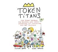 Token Titans: The Secret Playbook for Building New Web3 Experiences, NFT Communities, and DeFi Protocols