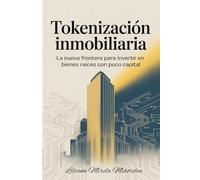Tokenización Inmobiliaria: La nueva frontera para invertir en bienes raíces con poco capital