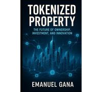 Tokenized Property: The Future of Ownership, Investment, and Innovation