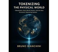 TOKENIZING THE PHYSICAL WORLD: Blockchain, Real-World Assets, and the New Economic Operating System