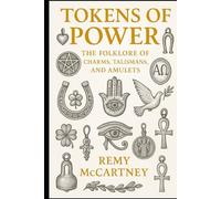 Tokens of Power: The Folklore of Charms, Talismans, and Amulets