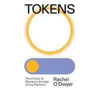 Tokens: The Future of Money in the Age of the Platform