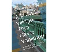 Toki Omi Village That Never Vanished: An Old Rule book on “There’s no such thing as old rules.”
