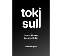 toki suli: Learn toki pona, one word at a time: A 137-day journey into the world's simplest language