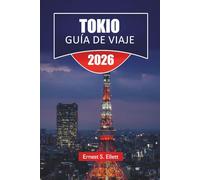 TOKIO GUÍA DE VIAJE 2025-2026: Descubre las principales atracciones de Japón, gemas ocultas, distritos comerciales, lugares de comida y consejos prácticos para los visitantes
