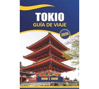 Tokio Guía De Viaje 2026: Explora las maravillas modernas de Japón, los templos históricos, la vibrante cultura callejera, los lugares de visita obligada y las gemas ocultas