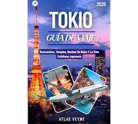 TOKIO GUÍA DE VIAJE 2026: Rascacielos, templos, noches de neón y la vida cotidiana japonesa