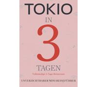 TOKIO IN 3 TAGEN: Unverzichtbarer Mini-Reiseführer
