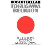 Tokugawa Religion The Cultural Roots of Modern Japan by Robert Neelly Bellah Robert Neelly Bellah (Auteur)