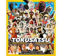 Tokusatsu: A Guide To Kaiju, Sentai, And Japanese Special Effects From Their Origins To The Present Day