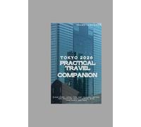 Tokyo 2026 - A Practical Travel Companion: Clear steps, local tips, and cultural insight for traveling Japan’s capital with confidence and ease.