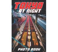 Tokyo At Night Photo Book: City Skyline Night Colorful Photos For All Ages To Relax And Unwind