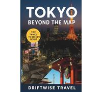 Tokyo Beyond the Map: The Insider’s Guide to Local Experiences, Hidden Gems, and Cultural Travel in Japan’s Capital