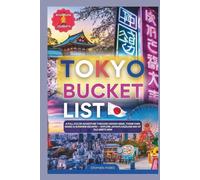 Tokyo Bucket List: A Full Color Adventure Through Hidden Gems, Theme Park Magic and Sunshine Escapes - Explore Japan's Dazzling Mix Of Old Meets New