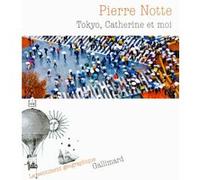 Tokyo, Catherine et moi - Pierre Notte - Gallimard - broché - Roman