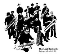 Tokyo-Chutei-Iki - Last Baritonik, The [Import]