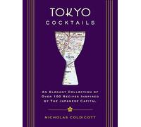 Tokyo Cocktails – Collection élégante de +100 recettes inspirées par la capitale orientale