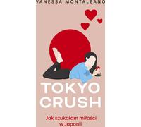 Tokyo Crush. Comment j'ai cherché l'amour au Japon
