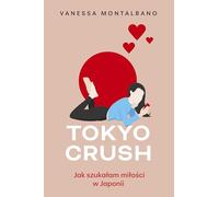 Tokyo Crush Jak szukałam miłości w Japonii