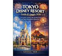 Tokyo Disney Resort Guida di viaggio 2026: Una guida completa alla pianificazione per Tokyo Disneyland e DisneySea