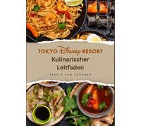 Tokyo Disney Resort Kulinarischer Leitfaden: Wo und was essen? Eine magische kulinarische Reise mit Bildern, Karten, Themenrestaurants, speziellen Ernährungsplänen und Insider-Tipps.